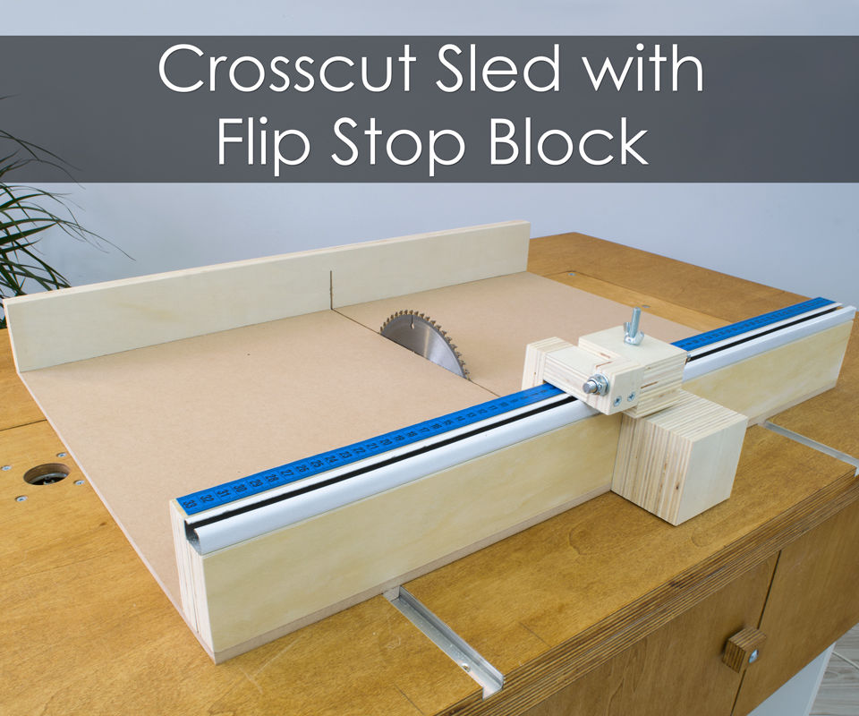 How to Build a Crosscut Sled With Flip Stop Block (+ Free Plans)