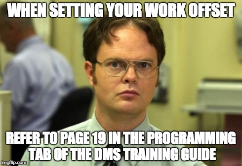 When setting your work offset, refer to page 19 in the programming tab of the DMS training guide.jpg