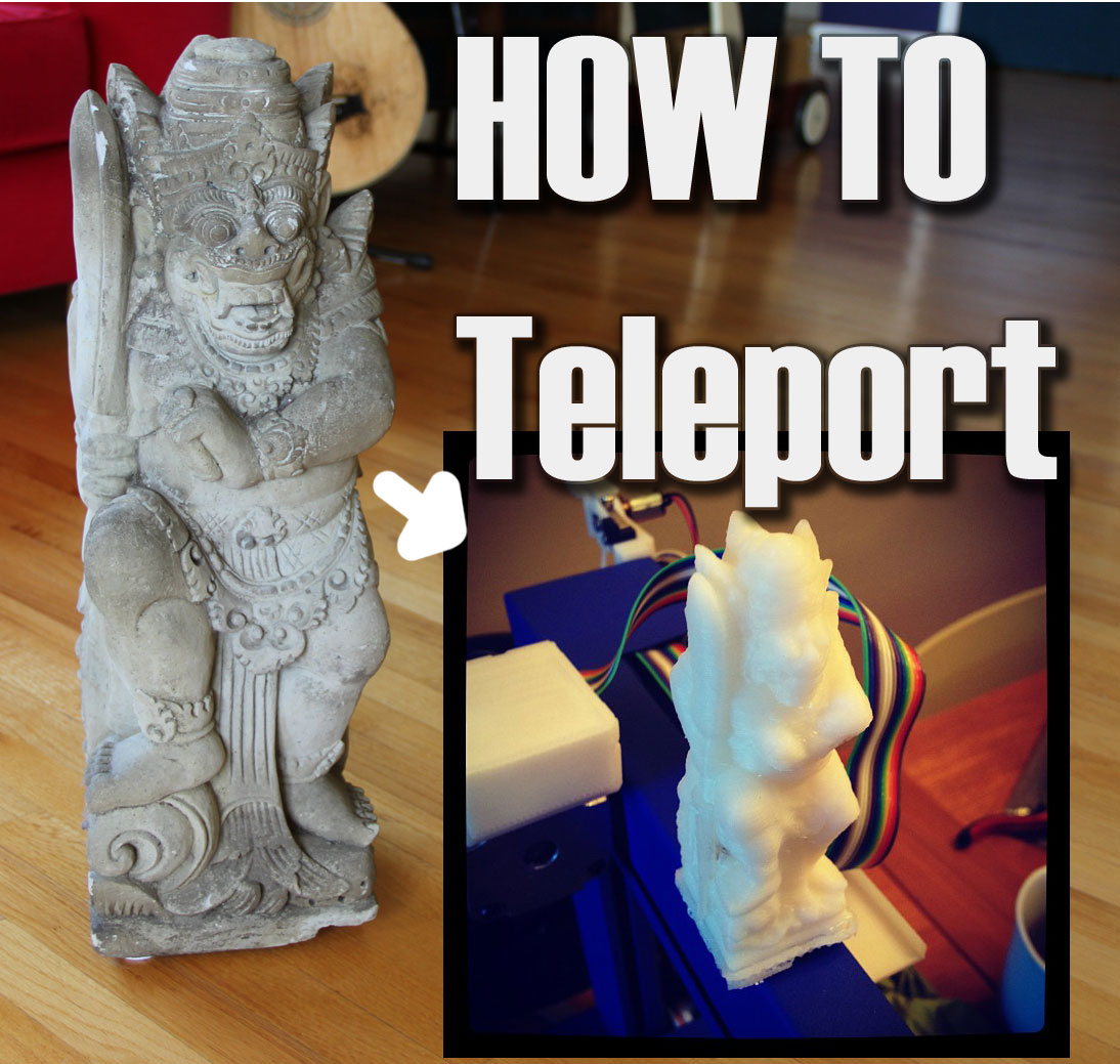 How to Teleport! Free 3D Scanning and Cheap 3D Printing!