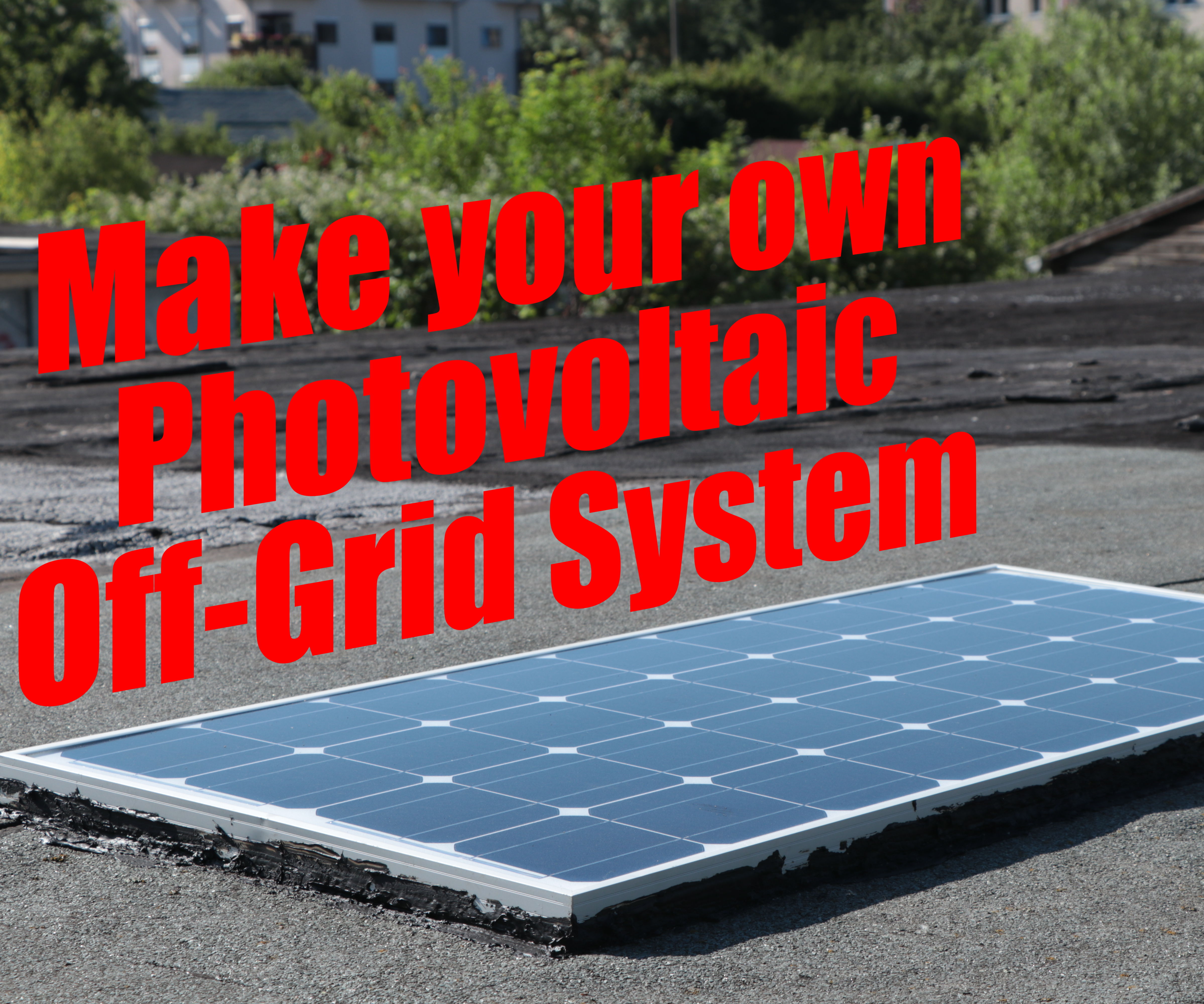 Make Your Own Photovoltaic Off-Grid System